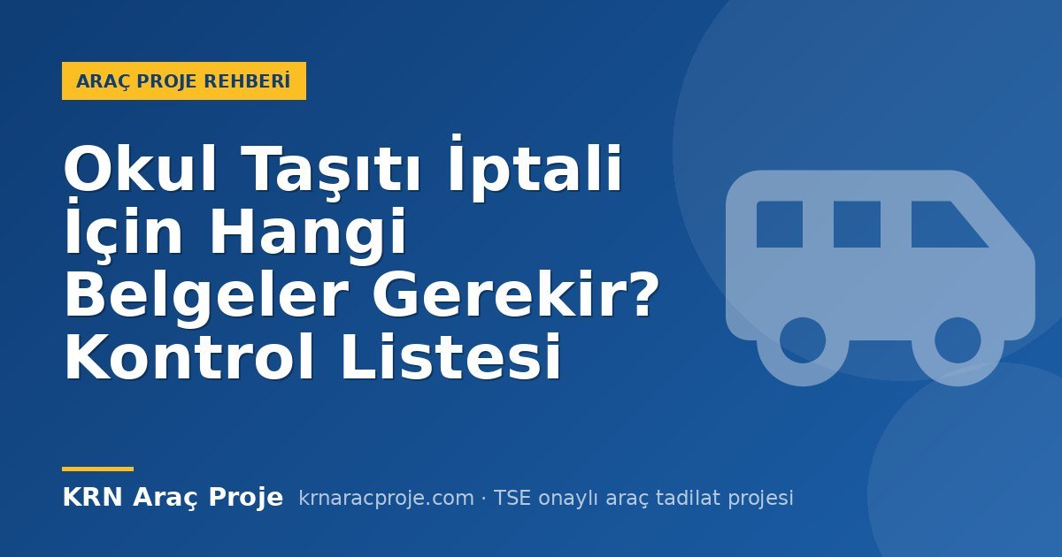 Okul Taşıtı İptali İçin Hangi Belgeler Gerekir? Kontrol Listesi
