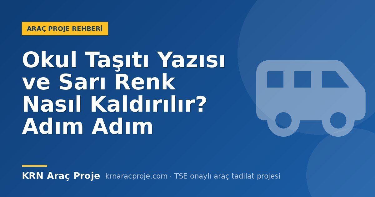 Okul Taşıtı Yazısı ve Sarı Renk Nasıl Kaldırılır? Adım Adım